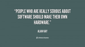 quote-Alan-Kay-people-who-are-really-serious-about-software-765.png