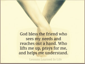 God Bless The Friend Who Sees My Needs and Reach Out a Hand,Who Lifts ...
