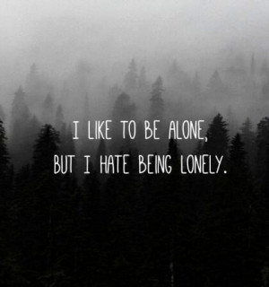 alone but i hate being lonelyI Hate Be Sadness, Lonely People, Quotes ...