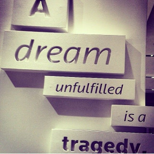 dream unfulfilled is a tragedy