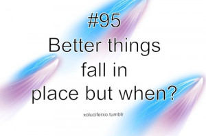 better things fall in place but when?