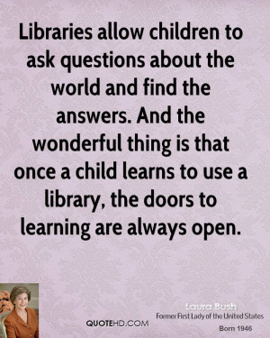 Libraries allow children to ask questions about the world and find the ...