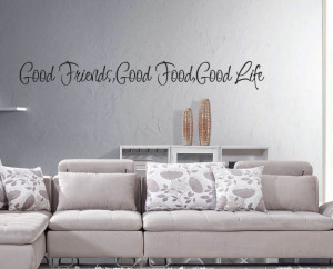 Good friends good food good life ,Vinyl Art Wall Quote Expressions ...