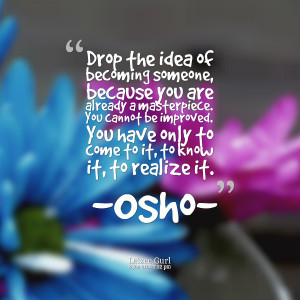 Quotes Picture: drop the idea of becoming someone, because you are ...