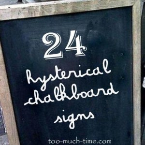 24 Hysterically funny chalkboard signs