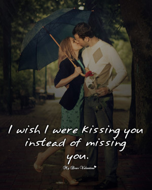 Wish I Were Kissing You Instead Of Missing You