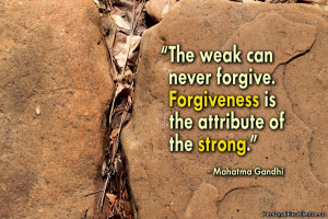 Inspirational Quote: “The weak can never forgive. Forgiveness is the ...