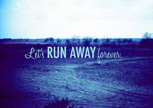 blue, forever, quotes, road, run away, saying, text, typography