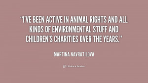 ... ive been active in animal rights and 250609 Quotes About Animal Rights
