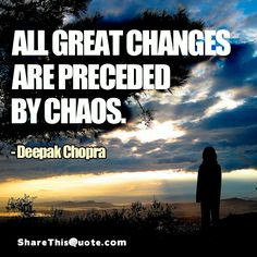 changes are preceded by chaos. —Deepak Chopra #DeepakChopra #Quotes ...