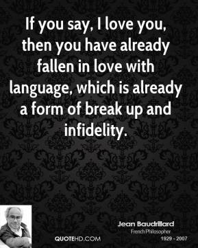 Baudrillard - If you say, I love you, then you have already fallen ...