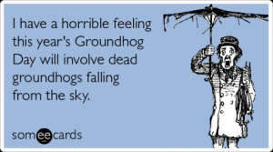 Now for some of my favorite Groundhog Day quotes :