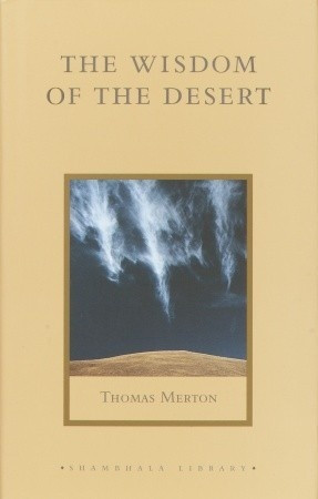 The Wisdom of the Desert: Sayings from the Desert Fathers of the ...