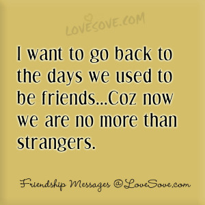Want To Be More Than Friends Quotes I want to go back to the days
