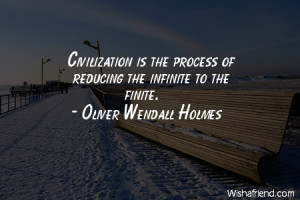 civilization-Civilization is the process of reducing the infinite to ...