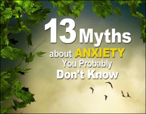 MYTH 1: Only nervous people get anxiety.