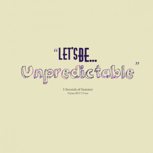 Quotes Picture: let's be unpredictable