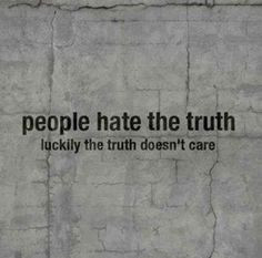 ... Hide from the Truth! In the end... The Truth always Prevails! truth