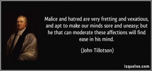 Malice and hatred are very fretting and vexatious, and apt to make our ...