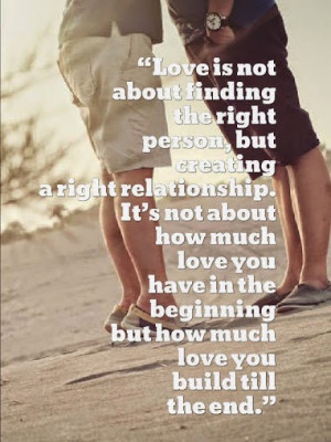 Love is not about finding the right person, but #creating a right ...