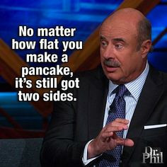 This is ridiculous but it makes so much sense. Damn it, Dr. Phil. More
