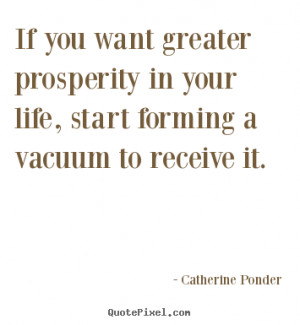 Catherine Ponder picture quote - If you want greater prosperity in ...