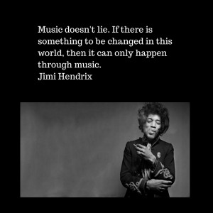 Music doesn't lie. If there is something to be changed in this world ...