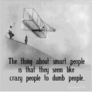 The thing about smart people....