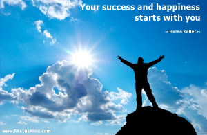 Your success and happiness starts with you - Helen Keller Quotes ...