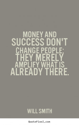 Success quotes - Money and success don't change people; they merely..