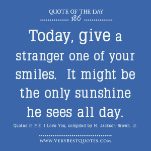 Smile quote of the day, Today, give a stranger one of your smiles. It ...