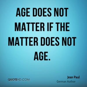 Age does not matter if the matter does not age.