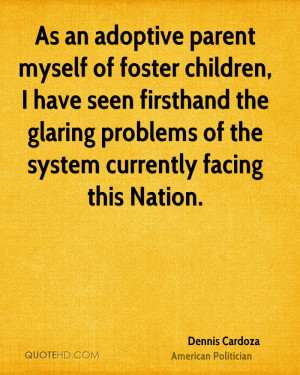 As an adoptive parent myself of foster children, I have seen firsthand ...