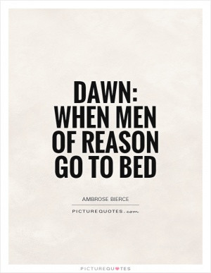Dawn: When men of reason go to bed