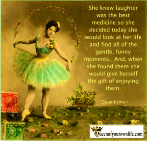 She knew laughter was the best medicine so she decided today she would ...