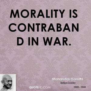 mahatma gandhi quotes morality is contraband in war mahatma gandhi