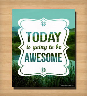 Today is Going to Be Awesome Print | Take a look at this print to ...