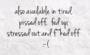 also available in tired pissed off fed up stressed out and f ked off