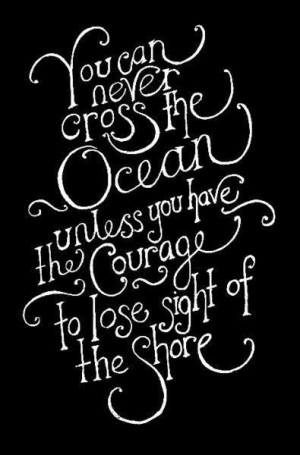 ... the ocean unless you have the courage. #courage #cross #life #quote