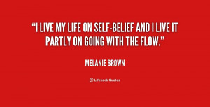 live my life on self-belief and I live it partly on going with the ...