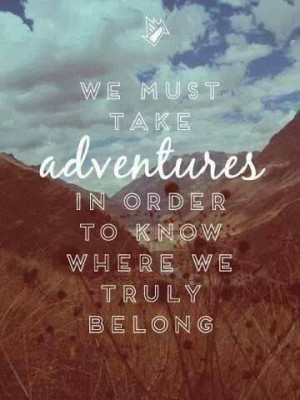 We must take adventures #travel #inspiration #quote