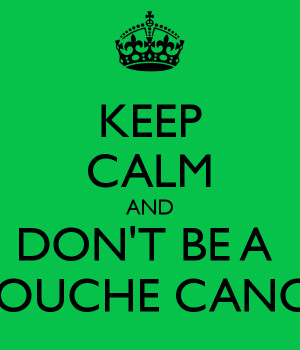 KEEP CALM AND DON'T BE A DOUCHE CANOE