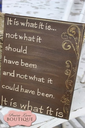 ... not what it could have been It is what it is | Inspirational Quotes