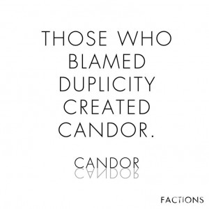 Those who blamed duplicity created Candor - #Divergent quote