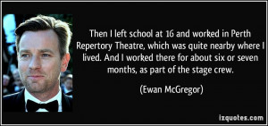 Then I left school at 16 and worked in Perth Repertory Theatre, which ...