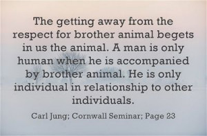 The getting away from the respect for brother animal begets in us the ...