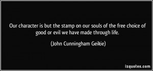 Our character is but the stamp on our souls of the free choice of good ...