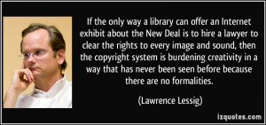 ... been seen before because there are no formalities. - Lawrence Lessig