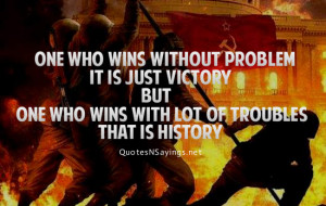 One who wins without problem it is just victory but one who wins with ...