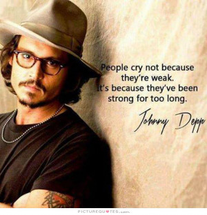 People cry not because they're weak, it's because they've been strong ...